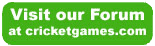 visit our forum at cricketgames.com